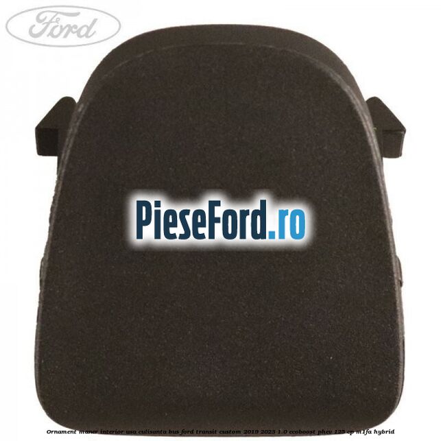 Ornament maner interior usa culisanta BUS Ford Transit Custom 2019-2023 1.0 EcoBoost PHEV 125 cp M1FA Hybrid