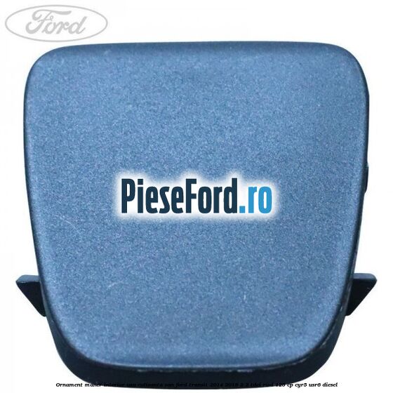Ornament maner interior usa culisanta VAN Ford Transit 2014-2018 2.2 TDCi RWD 125 cp CYR5, USR6 diesel