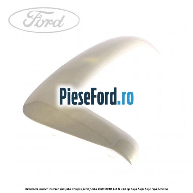 Ornament maner interior usa fata dreapta Ford Fiesta 2008-2012 1.6 Ti 120 cp HXJA, HXJB, HXJE, RVJA benzina