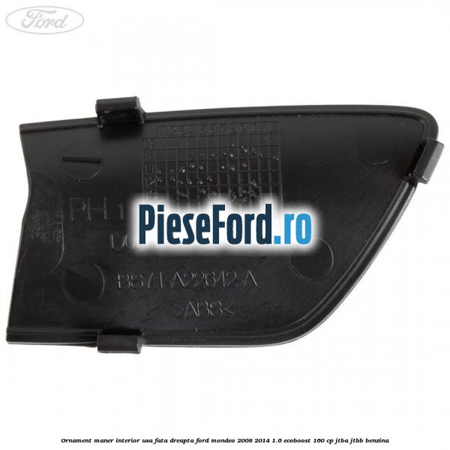 Ornament maner interior usa fata dreapta Ford Mondeo 2008-2014 1.6 EcoBoost 160 cp JTBA, JTBB benzina