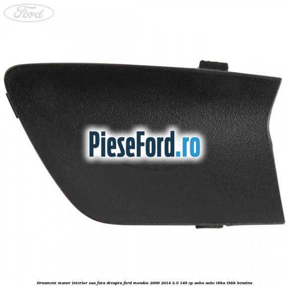 Ornament maner interior usa fata dreapta Ford Mondeo 2008-2014 2.0 145 cp AOBA, AOBC, TBBA, TBBB benzina
