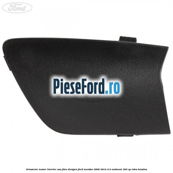 Ornament maner interior usa fata dreapta Ford Mondeo 2008-2014 2.0 EcoBoost 203 cp TNBA benzina
