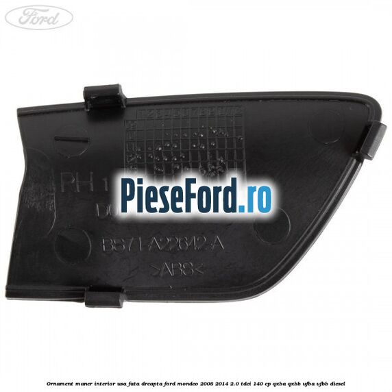 Ornament maner interior usa fata dreapta Ford Mondeo 2008-2014 2.0 TDCi 140 cp QXBA, QXBB, UFBA, UFBB diesel