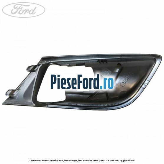 Ornament maner interior usa fata stanga Ford Mondeo 2008-2014 1.8 TDCi 100 cp FFBA diesel