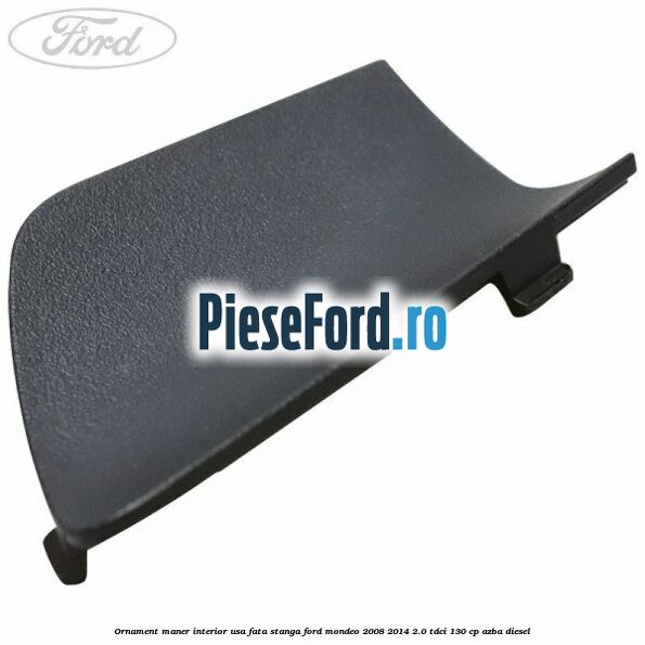 Ornament maner interior usa fata stanga Ford Mondeo 2008-2014 2.0 TDCi 130 cp AZBA diesel