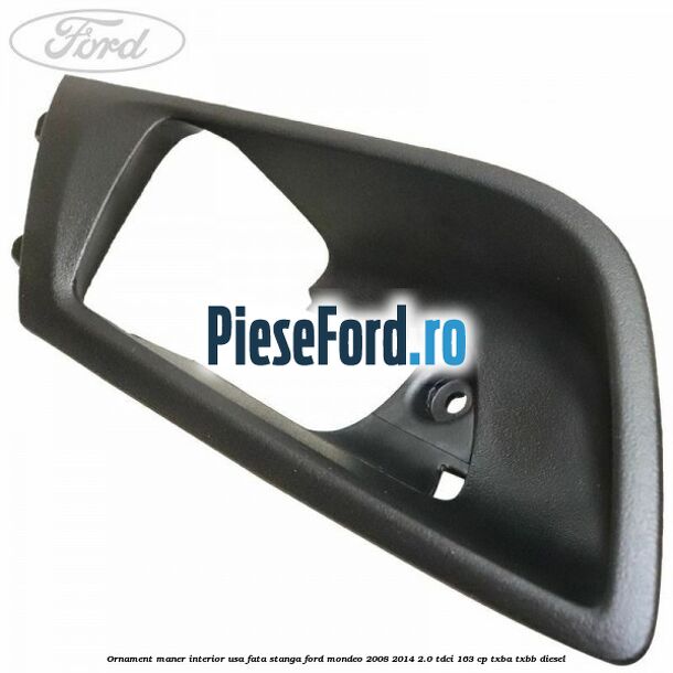Ornament maner interior usa fata stanga Ford Mondeo 2008-2014 2.0 TDCi 163 cp TXBA, TXBB diesel