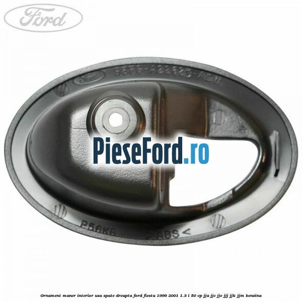 Ornament maner interior usa spate dreapta Ford Fiesta 1996-2001 1.3 i 50 cp JJA, JJC, JJE, JJJ, JJK, JJM benzina