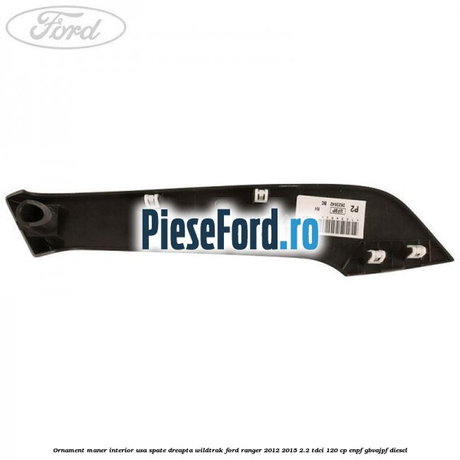 Ornament maner interior usa spate dreapta Wildtrak Ford Ranger 2012-2015 2.2 TDCi 120 cp ENPF, GBVAJPF diesel