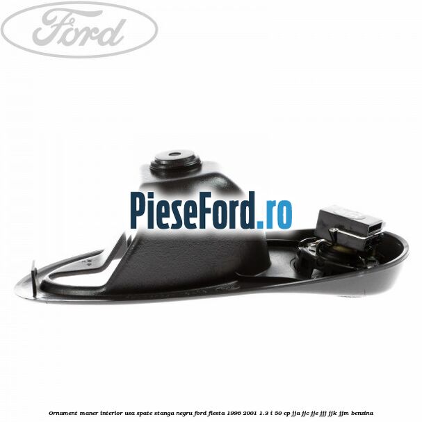 Ornament maner interior usa spate stanga negru Ford Fiesta 1996-2001 1.3 i 50 cp JJA, JJC, JJE, JJJ, JJK, JJM benzina