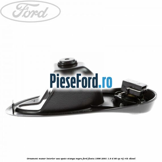 Ornament maner interior usa spate stanga negru Ford Fiesta 1996-2001 1.8 D 60 cp RTJ, RTK diesel