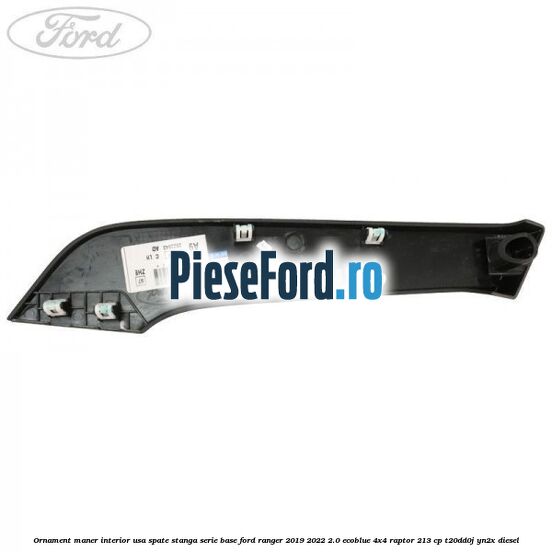 Ornament maner interior usa spate stanga serie base Ford Ranger 2019-2022 2.0 EcoBlue 4x4 Raptor 213 cp T20DD0J, YN2X diesel