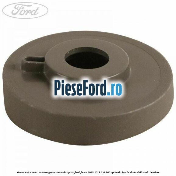 Ornament maner macara geam manuala spate Ford Focus 2008-2011 1.6 100 cp HWDA, HWDB, SHDA, SHDB, SHDC benzina