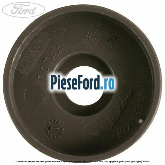 Ornament maner macara geam manuala spate Ford Focus 2008-2011 1.6 TDCi 109 cp G8DA, G8DB, G8DD, G8DE, G8DF diesel