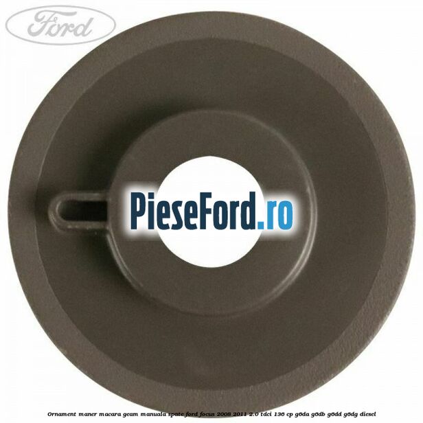 Ornament maner macara geam manuala spate Ford Focus 2008-2011 2.0 TDCi 136 cp G6DA, G6DB, G6DD, G6DG diesel