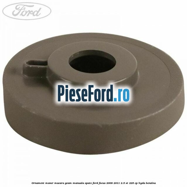 Ornament maner macara geam manuala spate Ford Focus 2008-2011 2.5 ST 225 cp HYDA benzina