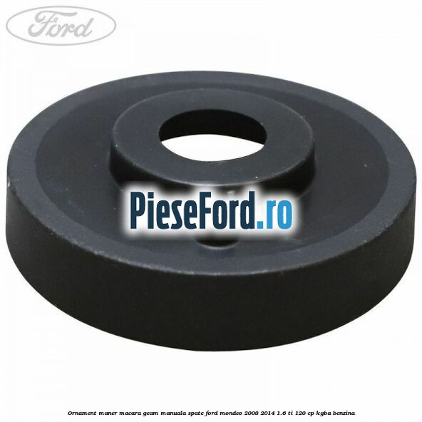 Ornament maner macara geam manuala spate Ford Mondeo 2008-2014 1.6 Ti 120 cp Ornament maner macara geam manuala spate Ford Mondeo 2008-2014 1.6 Ti 120 cp KGBA benzina