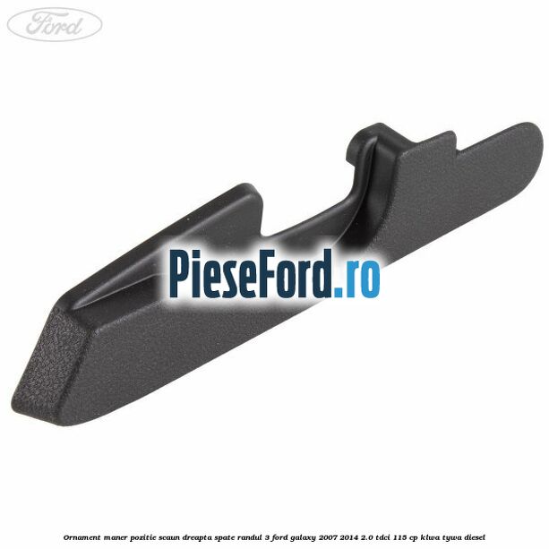 Ornament maner pozitie scaun dreapta spate randul 3 Ford Galaxy 2007-2014 2.0 TDCi 115 cp KLWA, TYWA diesel