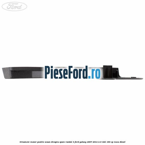 Ornament maner pozitie scaun dreapta spate randul 3 Ford Galaxy 2007-2014 2.0 TDCi 163 cp TXWA diesel