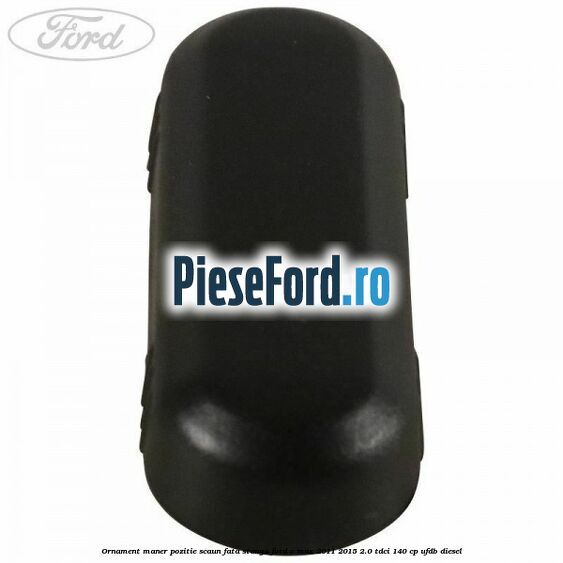 Ornament maner pozitie scaun fata stanga Ford C-Max 2011-2015 2.0 TDCi 140 cp Ornament maner pozitie scaun fata stanga Ford C-Max 2011-2015 2.0 TDCi 140 cp UFDB diesel