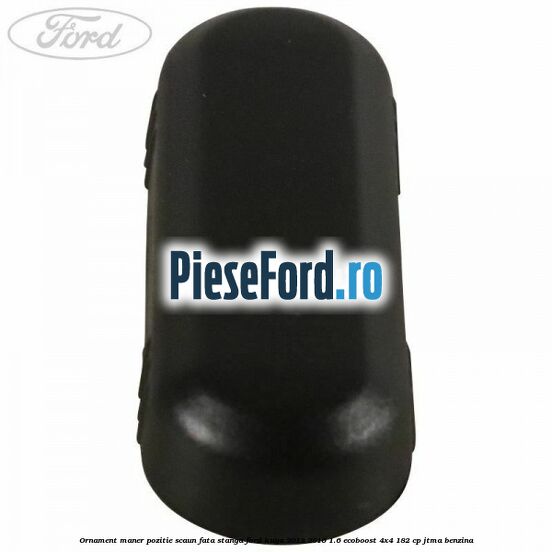 Ornament maner pozitie scaun fata stanga Ford Kuga 2013-2016 1.6 EcoBoost 4x4 182 cp JTMA benzina