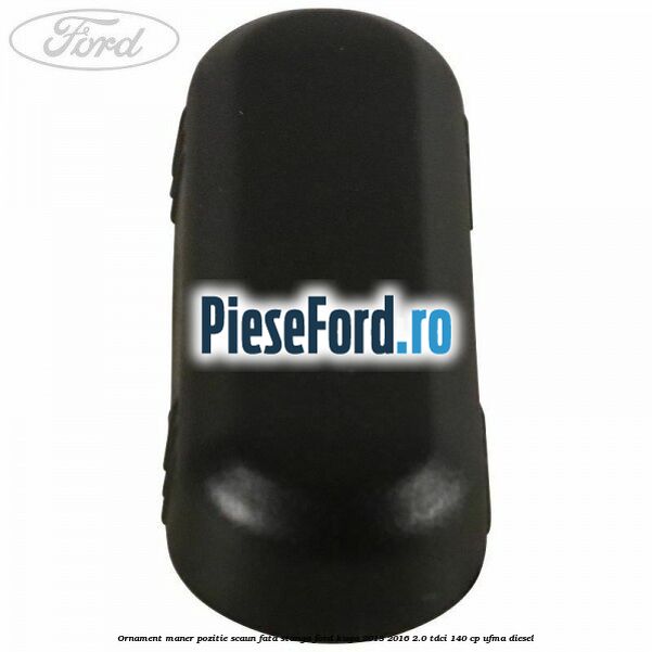 Ornament maner pozitie scaun fata stanga Ford Kuga 2013-2016 2.0 TDCi 140 cp UFMA diesel