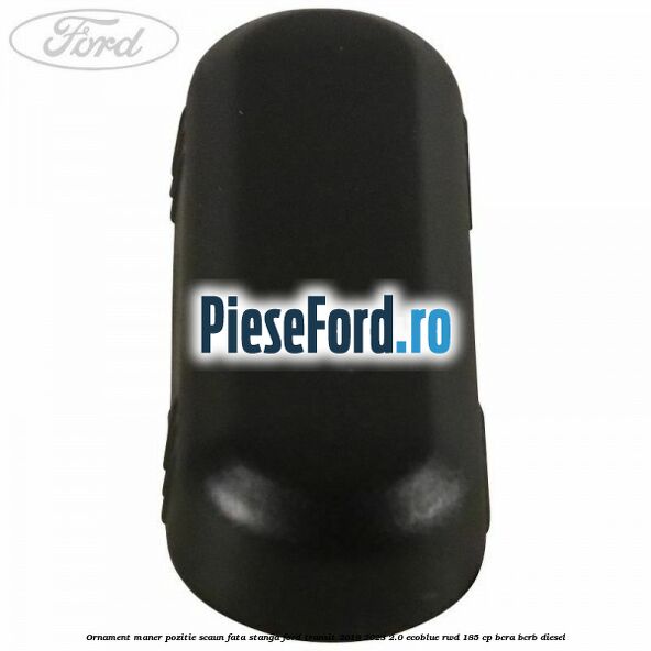 Ornament maner pozitie scaun fata stanga Ford Transit 2019-2023 2.0 EcoBlue RWD 185 cp BCRA, BCRB diesel
