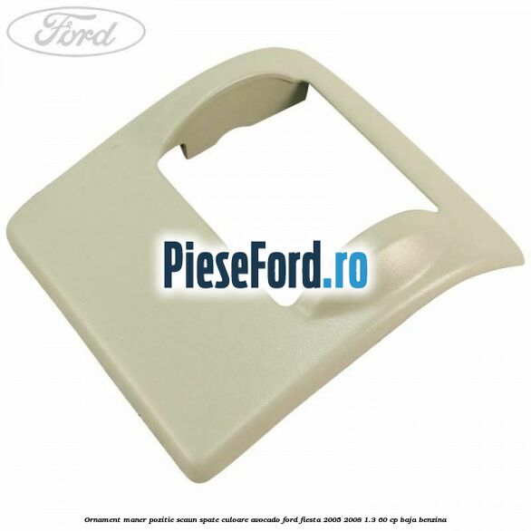 Ornament maner pozitie scaun spate culoare avocado Ford Fiesta 2005-2008 1.3 60 cp BAJA benzina