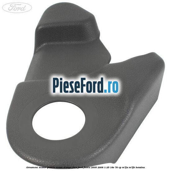 Ornament maner pozitie scaun stanga fata Ford Fiesta 2005-2008 1.25 16V 70 cp Ornament maner pozitie scaun stanga fata Ford Fiesta 2005-2008 1.25 16V 70 cp M7JA, M7JB benzina