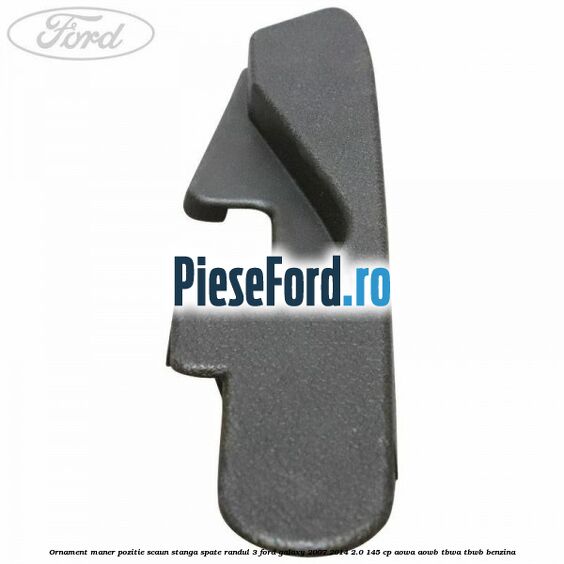 Ornament maner pozitie scaun stanga spate randul 3 Ford Galaxy 2007-2014 2.0 145 cp AOWA, AOWB, TBWA, TBWB benzina