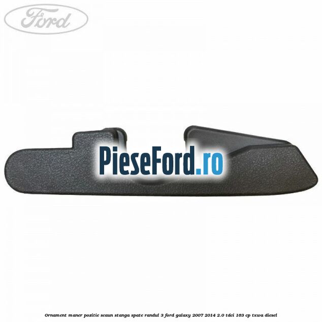 Ornament maner pozitie scaun stanga spate randul 3 Ford Galaxy 2007-2014 2.0 TDCi 163 cp TXWA diesel