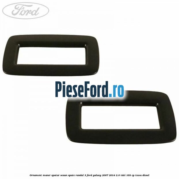 Ornament maner spatar scaun spate randul 3 Ford Galaxy 2007-2014 2.0 TDCi 163 cp TXWA diesel