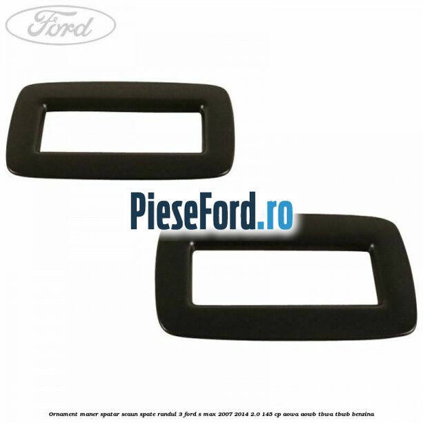 Ornament maner spatar scaun spate randul 3 Ford S-Max 2007-2014 2.0 145 cp AOWA, AOWB, TBWA, TBWB benzina