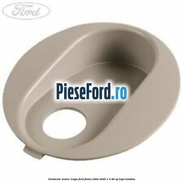 Ornament maner trapa Ford Fiesta 2002-2005 1.3 60 cp BAJA benzina