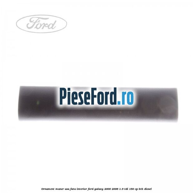 Ornament maner usa fata interior Ford Galaxy 2000-2006 1.9 TDI 150 cp BTB diesel
