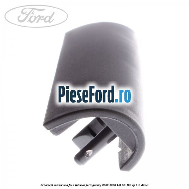 Ornament maner usa fata interior Ford Galaxy 2000-2006 1.9 TDI 150 cp BTB diesel