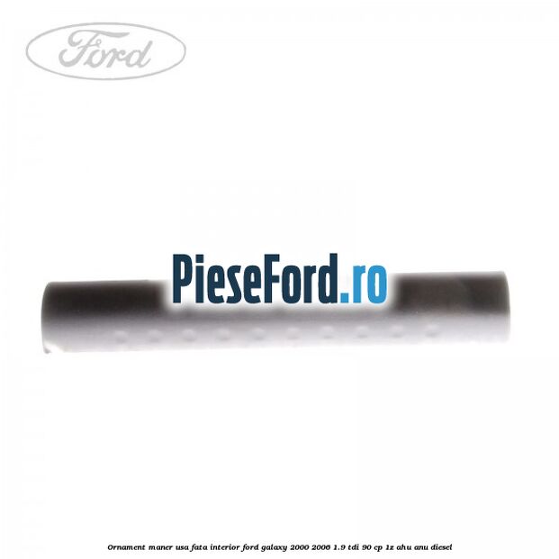 Ornament maner usa fata interior Ford Galaxy 2000-2006 1.9 TDI 90 cp 1Z, AHU, ANU diesel