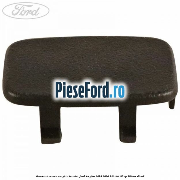Ornament maner usa fata interior Ford Ka plus 2019-2020 1.5 TDCI 95 cp 15DSOX diesel