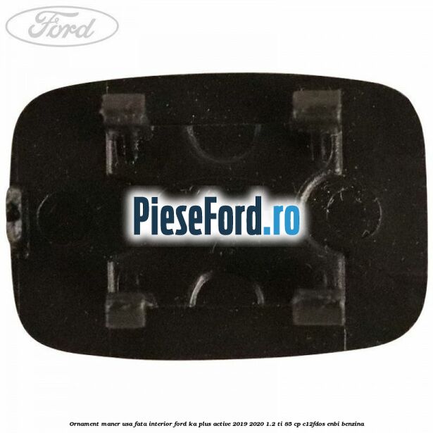 Ornament maner usa fata interior Ford Ka plus Active 2019-2020 1.2 Ti 85 cp C12FDOS, ENBI benzina