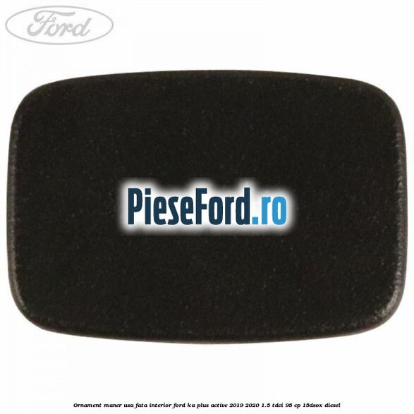 Ornament maner usa fata interior Ford Ka plus Active 2019-2020 1.5 TDCI 95 cp 15DSOX diesel