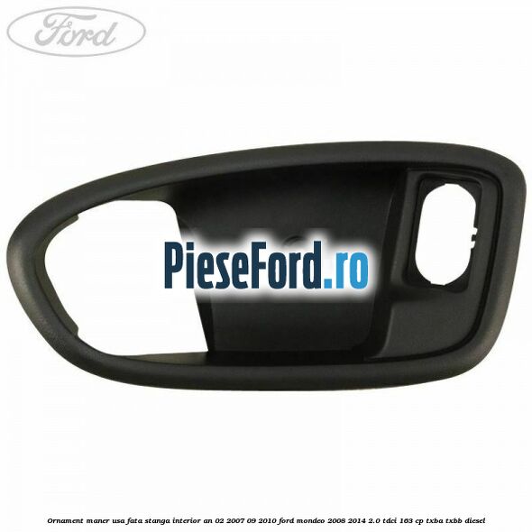Ornament maner usa fata stanga interior an 02/2007-09/2010 Ford Mondeo 2008-2014 2.0 TDCi 163 cp TXBA, TXBB diesel