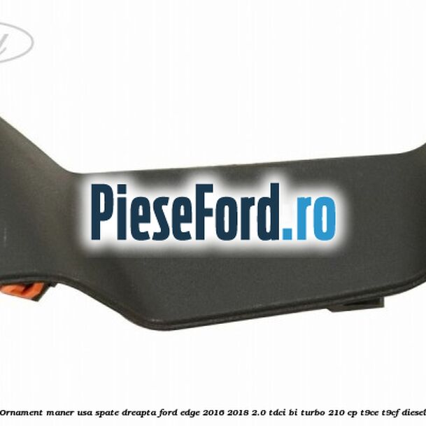 Ornament maner usa spate dreapta Ford Edge 2016-2018 2.0 TDCi Bi-Turbo 210 cp T9CE, T9CF diesel