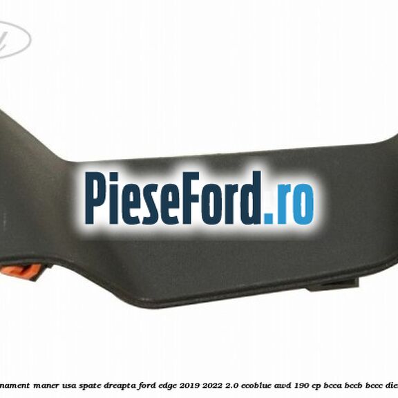 Ornament maner usa spate dreapta Ford Edge 2019-2022 2.0 EcoBlue AWD 190 cp BCCA, BCCB, BCCC diesel