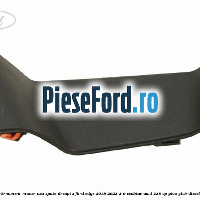 Ornament maner usa spate dreapta Ford Edge 2019-2022 2.0 EcoBlue AWD 238 cp YLCA, YLCB diesel
