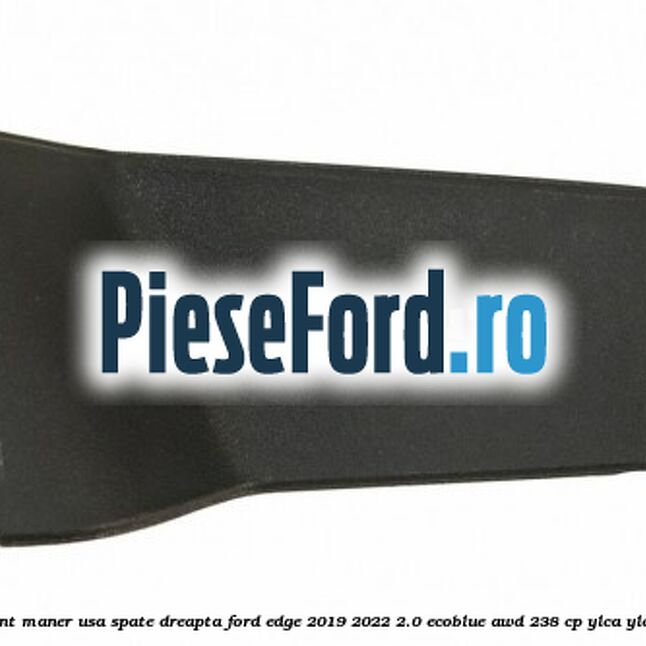 Ornament maner usa spate dreapta Ford Edge 2019-2022 2.0 EcoBlue AWD 238 cp YLCA, YLCB diesel