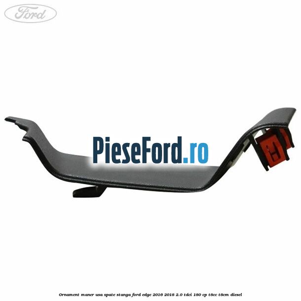 Ornament maner usa spate stanga Ford Edge 2016-2018 2.0 TDCi 180 cp T8CC, T8CM diesel