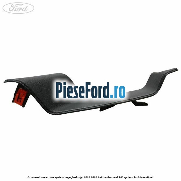 Ornament maner usa spate stanga Ford Edge 2019-2022 2.0 EcoBlue AWD 190 cp BCCA, BCCB, BCCC diesel