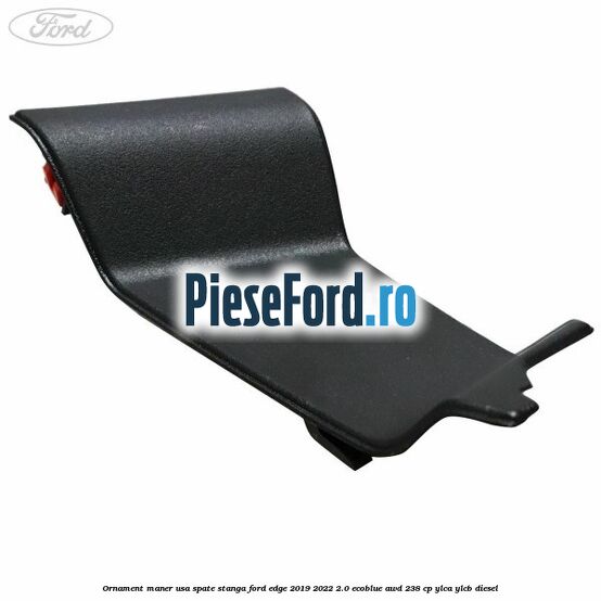 Ornament maner usa spate stanga Ford Edge 2019-2022 2.0 EcoBlue AWD 238 cp YLCA, YLCB diesel