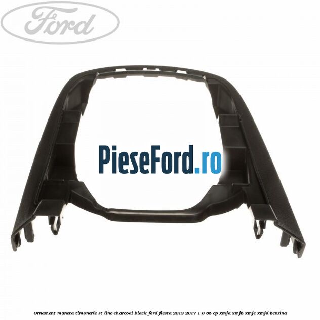Ornament maneta timonerie ST Line charcoal black Ford Fiesta 2013-2017 1.0 65 cp XMJA, XMJB, XMJC, XMJD benzina