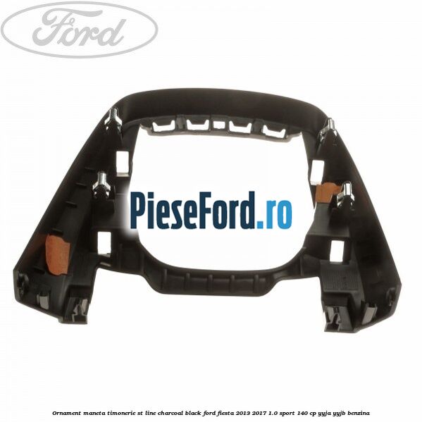 Ornament maneta timonerie ST Line charcoal black Ford Fiesta 2013-2017 1.0 Sport 140 cp YYJA, YYJB benzina