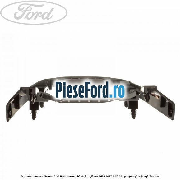 Ornament maneta timonerie ST Line charcoal black Ford Fiesta 2013-2017 1.25 82 cp SNJA, SNJB, SNJC, SNJD benzina